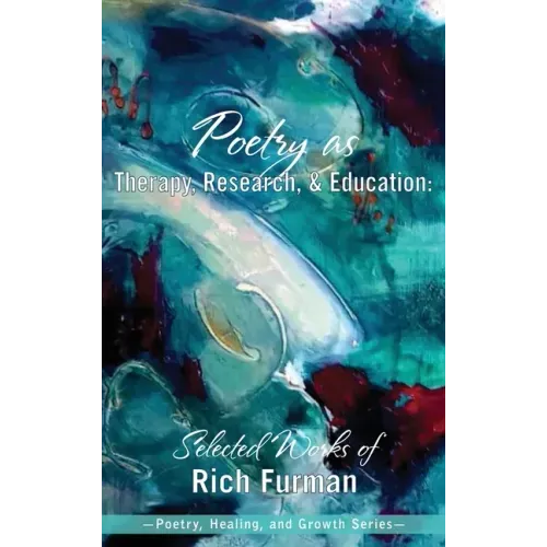 Poetry as Therapy, Research, and Education: Selected Works of Rich Furman