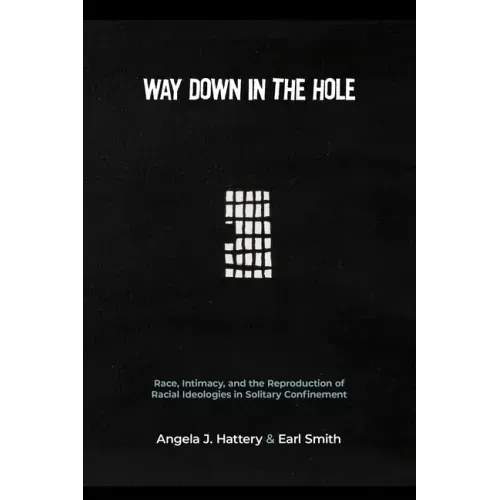 Way Down in the Hole: Race, Intimacy, and the Reproduction of Racial Ideologies in Solitary Confinement