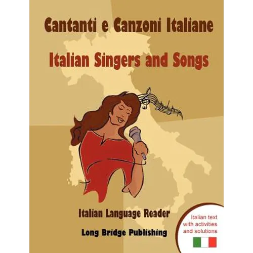 Cantanti E Canzoni Italiane - Italian Singers and Songs: Italian Language Reader on Ten of the Most Popular Contemporary Italian Singers, with Activit