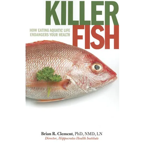 Killer Fish: How Eating Aquatic Life Endangers Your Health