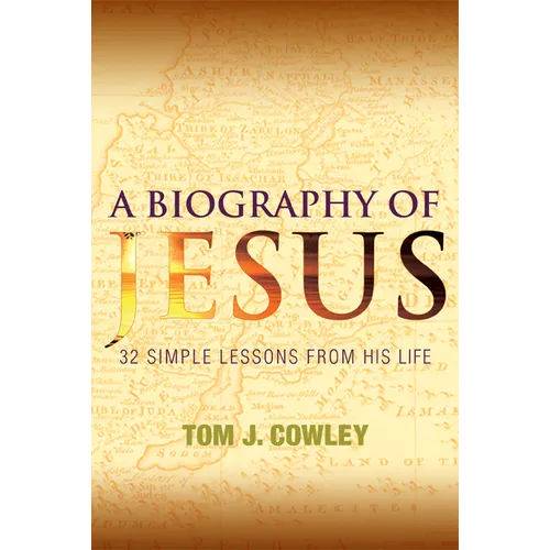 A Biography of Jesus: 32 Simple Lessons from His Life
