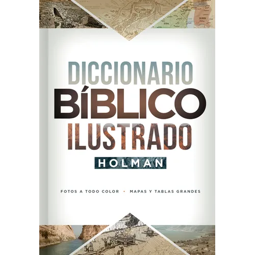 Diccionario Bíblico Ilustrado Holman: Fotos a Todo Color / Mapas Y Tablas Grandes