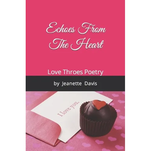Echoes From The Heart: Love Throes Poetry by Jeanette Davis