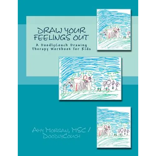 Draw Your Feelings Out: A DoodlyCouch Drawing Therapy Workbook