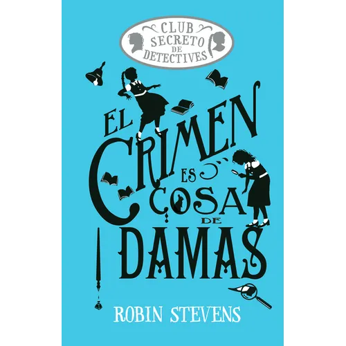 El Crimen Es Cosa de Damas / Crime Is a Ladies' Thing: Club Secreto de Detectives / Secret Detectives Club Volume 1