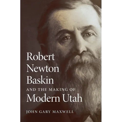Robert Newton Baskin and the Making of Modern Utah