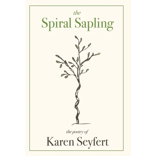 The Spiral Sapling: The Poetry of Karen Seyfert