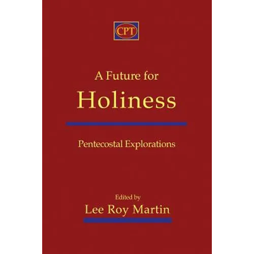 A Future for Holiness: Pentecostal Explorations