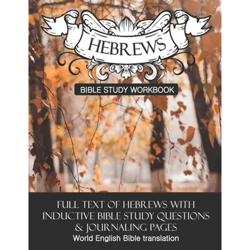 Hebrews Inductive Bible Study Workbook: Full text of Hebrews with inductive bible study questions