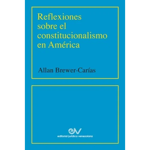 Reflexiones Sobre El Constitucionalismo En América (2001)