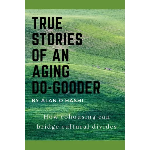 True Stories of an Aging Do-Gooder: How cohousing can bridge cultural divides
