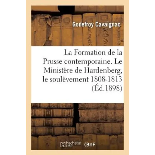 La Formation de la Prusse Contemporaine. Le Ministère de Hardenberg, Le Soulèvement: 1808-1813
