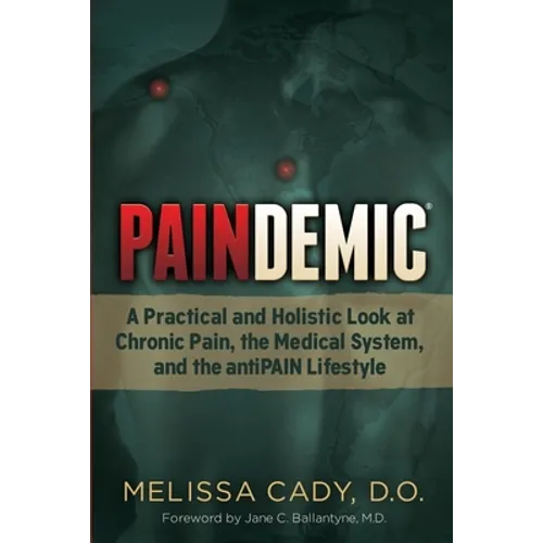 Paindemic: A Practical and Holistic Look at Chronic Pain, the Medical System, and the Antipain Lifestyle