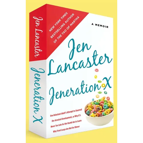 Jeneration X: One Reluctant Adult's Attempt to Unarrest Her Arrested Development; Or, Why It's Never Too Late for Her Dumb Ass to Learn Why Froot Loop
