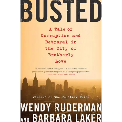 Busted: A Tale of Corruption and Betrayal in the City of Brotherly Love