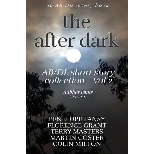The After Dark AB/DL Short Story Collection Vol 2 (Rubber Pants Version): An ABDL/Diaper book