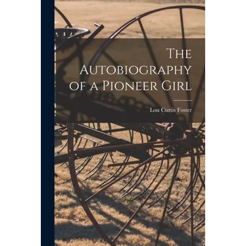 The Autobiography of a Pioneer Girl