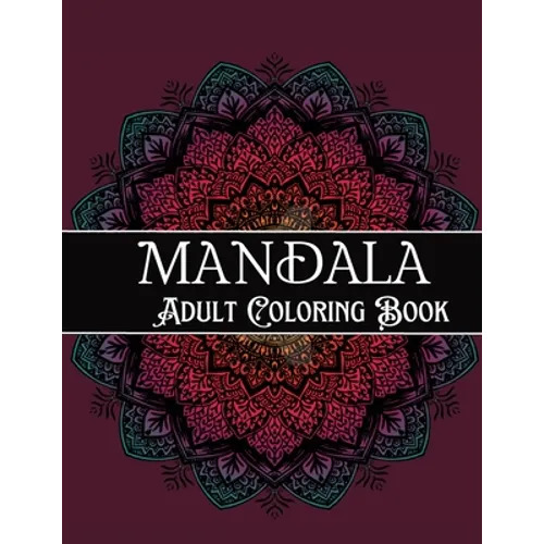 Mandala Adult Coloring Book: Amazing Coloring Patterns Stress Relief