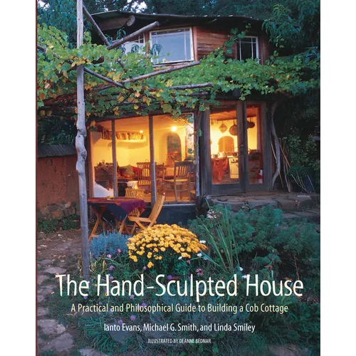 The Hand-Sculpted House: A Practical and Philosophical Guide to Building a Cob Cottage