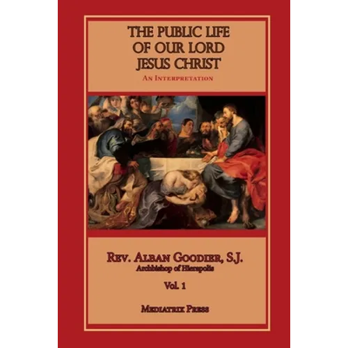 The Public Life of Our Lord Jesus Christ, Vol. 1