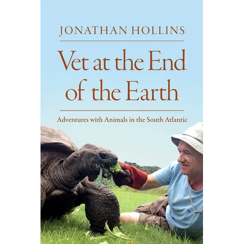 Vet at the End of the Earth: Adventures with Animals in the South Atlantic
