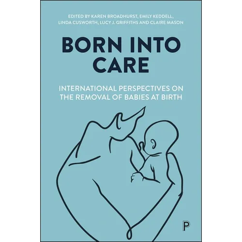 Born Into Care: International Perspectives on the Removal of Babies at Birth