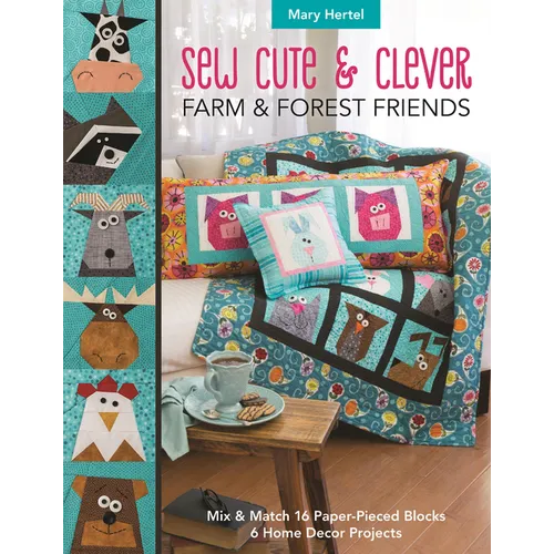 Sew Cute & Clever Farm & Forest Friends: Mix & Match 16 Paper-Pieced Blocks, 6 Home Decor Projects