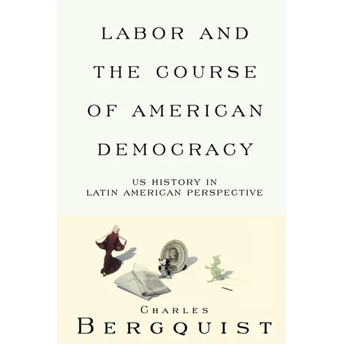 Labor and the Course of American Democracy: US History in Latin American Perspective