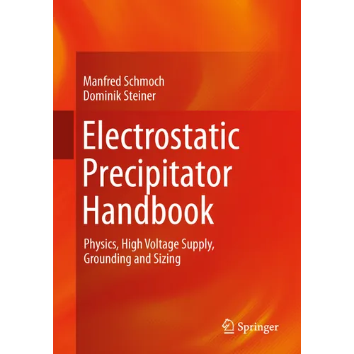 Electrostatic Precipitator Handbook: Physics, High Voltage Supply, Grounding and Sizing