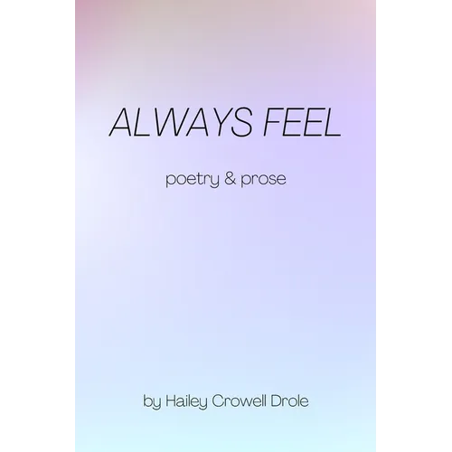 Always Feel: Poetry & Prose