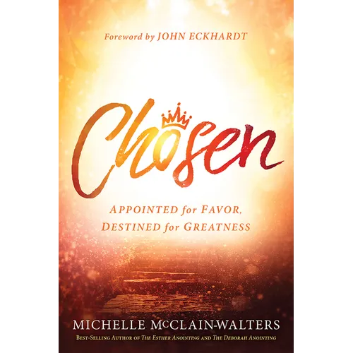 Chosen: Appointed for Favor, Destined for Greatness