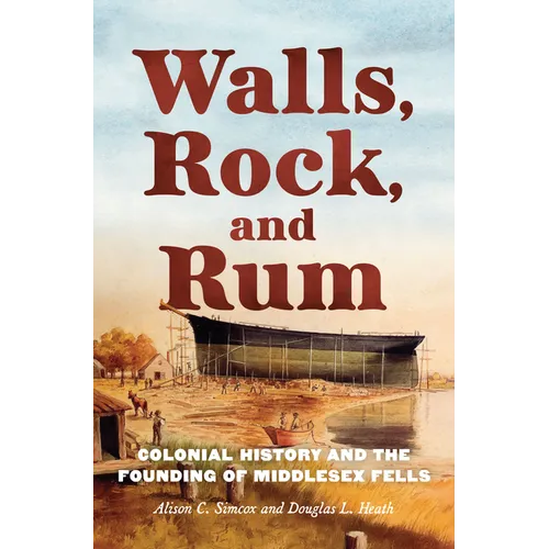 Walls, Rock, and Rum: Colonial History and the Founding of Middlesex Fells