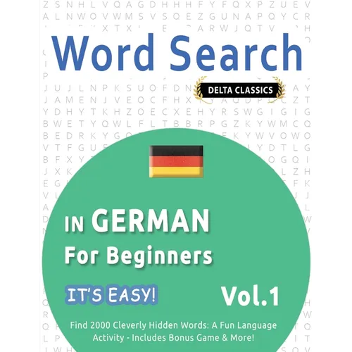Word Search in German for Beginners - It's Easy! Vol.1 - Delta Classics - Find 2000 Cleverly Hidden Words: A Fun Language Activity - Includes Bonus Ga