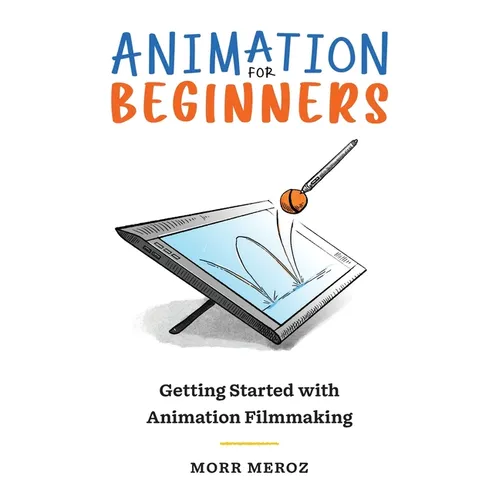 Animation for Beginners: Getting Started with Animation Filmmaking