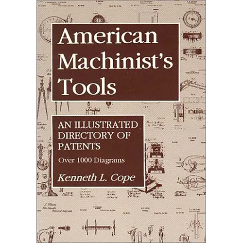 American Machinist's Tools: An Illustrated Directory of Patents
