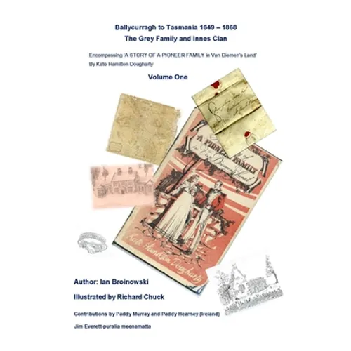 "Ballycurragh to Tasmania 1649 - 1868" Grey Family and Innes Clan . Volume One