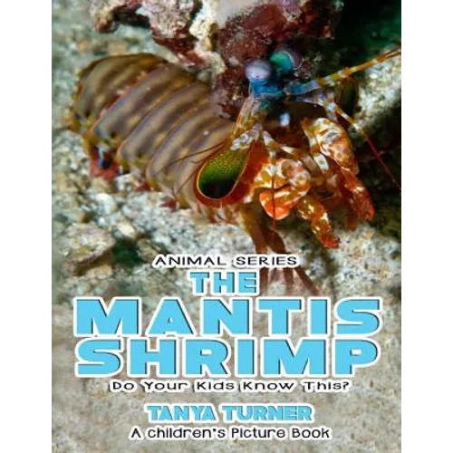 THE MANTIS SHRIMP Do Your Kids Know This?: A Children's Picture Book
