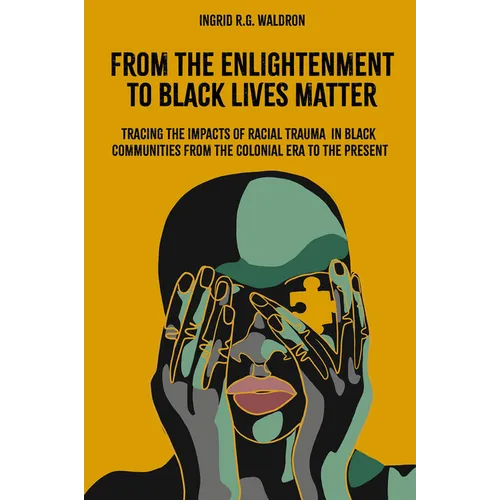 From the Enlightenment to Black Lives Matter: Tracing the Impacts of Racial Trauma in Black Communities from the Colonial Era to the Present