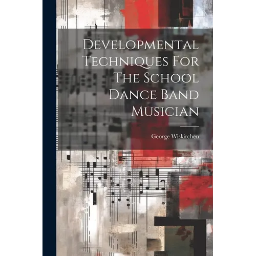 Developmental Techniques For The School Dance Band Musician