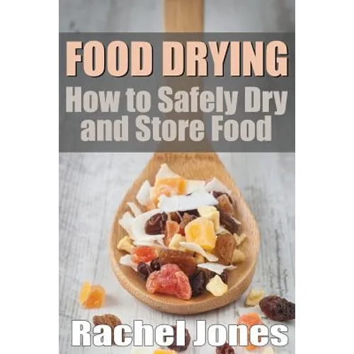 Food Drying: How to Safely Dry and Store Food