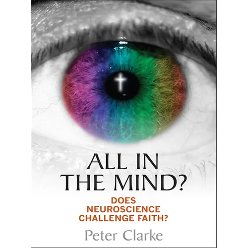 All in the Mind?: Does Neuroscience Challenge Faith?