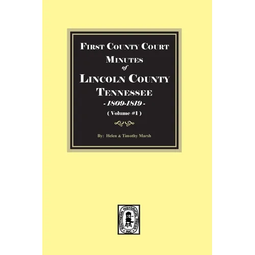 First County Court Minutes of Lincoln County, Tennessee 1809-1819. (Volume #1)