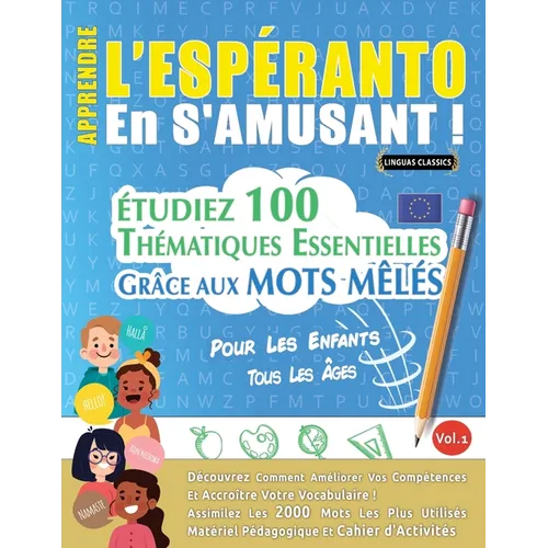 Apprendre l'Espéranto En s'Amusant - Pour Les Enfants: Tous Les Âges - Étudiez 100 Thématiques Essentielles Grâce Aux Mots Mêlés - Vol.1