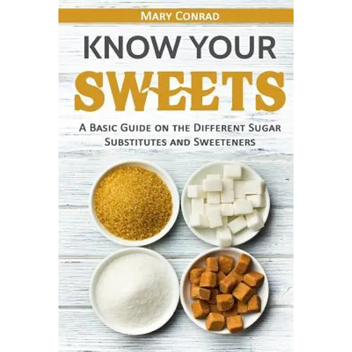 Know Your Sweets: A Basic Guide on the Different Sugar Substitutes and Sweeteners