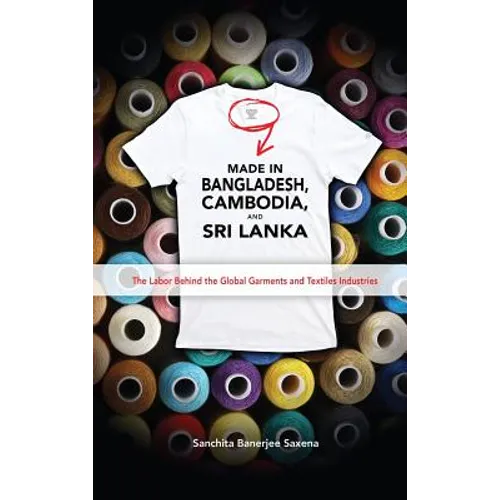 Made in Bangladesh, Cambodia, and Sri Lanka: The Labor Behind the Global Garments and Textiles Industries