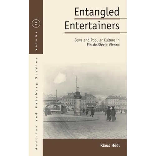 Entangled Entertainers: Jews and Popular Culture in Fin-De-Siècle Vienna