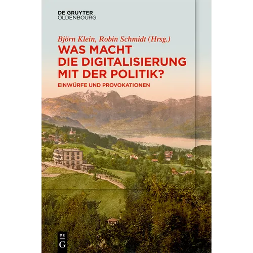 Was Macht Die Digitalisierung Mit Der Politik?: Einwürfe Und Provokationen