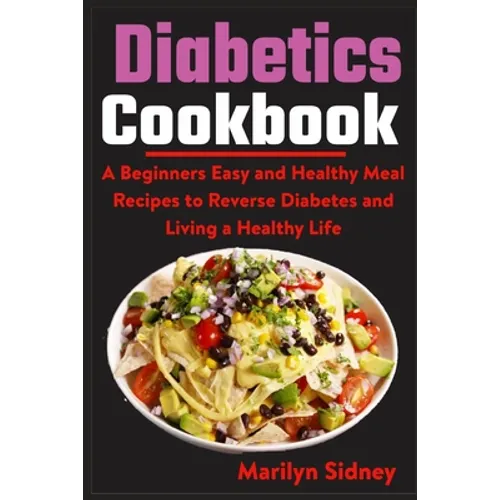 Diabetic Cookbooks: A Beginners Easy and Healthy Meal Recipes to Reverse Diabetes and Living a Healthy Life