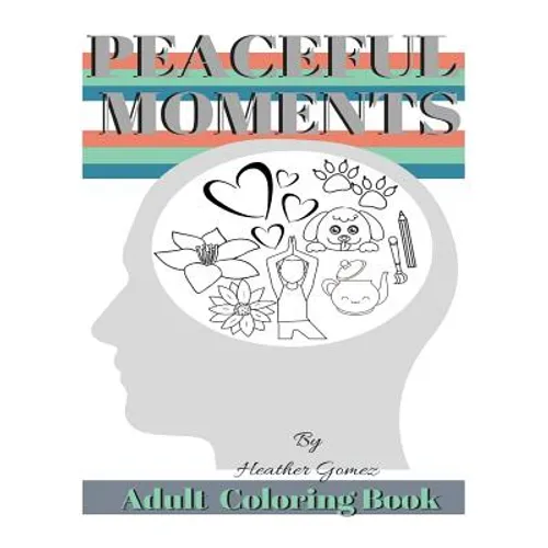 Peaceful Moments: Coloring Book for Adults