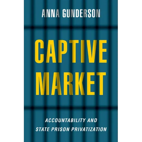 Captive Market: The Politics of Private Prisons in America